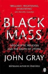 kniha Black Mass Apocalyptic Religion and the Death of Utopia, Penguin Books 2008