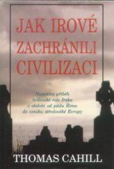 kniha Jak Irové zachránili civilizaci neznámý příběh hrdinské role Irska v období od pádu Říma do vzniku středověké Evropy, Pragma 1998