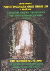 kniha Putování po zaniklých místech Českého lesa = I., - Domažlicko : osudy 50 zaniklých obcí, vsí a samot = Kreis Taus : die Geschicke von 50 verschwundenen Dörfern, Weilern und Einöden - Wanderungen durch die verschwundenen Ortschaften des Böhmischen Walds., Nakladatelství Českého lesa 2007