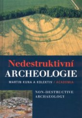 kniha Nedestruktivní archeologie teorie, metody a cíle = Non-destructive archaeology : theory, methodst and goals, Academia 2004