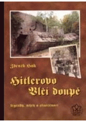 kniha Hitlerovo Vlčí doupě jeho okolí a další nacistická velitelská stanoviště v Evropě : (legendy, mýty a skutečnost), Fortprint 1998