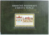 kniha Srdečné pozdravy z města Teplic Herzliche grüsse aus der stadt Teplitz II. album starých pohlednic/Album alter Ansichtskarten, Atelier V & V 1995