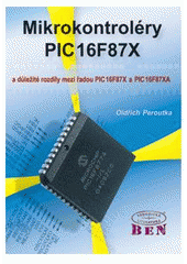 kniha Mikrokontroléry PIC16F87X a důležité rozdíly mezi řadou PIC16F87X a PIC16F87XA, BEN - technická literatura 2005