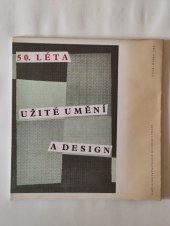 kniha 50. léta - užité umění a design Uměleckoprůmyslové muzeum v Praze, únor-duben 1988, Uměleckoprůmyslové muzeum v Praze 1988