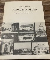kniha Taková byla dědina Vyprávění ze slováckých Kudlovic, MNV Kudlovice 1984