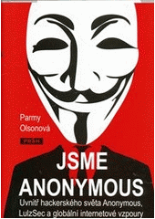 kniha Jsme Anonymous uvnitř hackerského světa Anonymous, LulzSec a globální internetové vzpoury, Práh 2012
