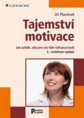 kniha Tajemství motivace Jak zařídit, aby pro vás lidé rádi pracovali, Grada 2015