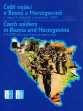 kniha Čeští vojáci v Bosně a Hercegovině v mírových operacích pod vedením NATO = Czech soldiers in Bosnia and Herzegovina in NATO-led peacekeeping operations, Ministerstvo obrany 2002