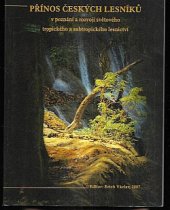 kniha Přínos českých lesníků v poznání a rozvoji světového tropického a subtropického lesnictví, Česká zemědělská univerzita, Fakulta lesnická a environmentální 2007