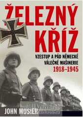 kniha Železný kříž vzestup a pád německé válečné mašinérie 1918-1945, BB/art 2008