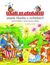 kniha Malí gratulanti veselá říkadla o zvířátkách Josefa Kožíška a Josefa Václava Sládka, Axióma 2009
