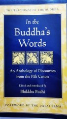 kniha In the Buddha's Words, the teachings of the Buddha An Anthology of Discourses from the Pali Canon, Wisdom Publications 2005