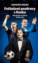 kniha Fotbalové pozdravy z Ruska Mistrovství světa den po dni, Pražské příběhy 2018