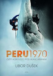 kniha Peru 1970 Čeští horolezci pod Huascaránem, Jota 2020