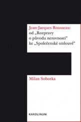 kniha Jean-Jacques Rousseau Od "Rozpravy o původu nerovnosti" ke "Společenské smlouvě", Karolinum  2015