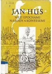 kniha Jan Hus mezi epochami, národy a konfesemi sborník z mezinárodního sympozia, konaného 22.-26. září 1993 v Bayreuthu, SRN, Česká křesťanská akademie 1995