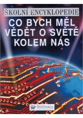 kniha Co bych měl vědět o světě kolem nás školní encyklopedie, Svojtka & Co. 2005