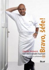 kniha Bravo, šéfe! Zdeněk Pohlreich vaří mezinárodní kuchyni, Ikar 2009