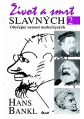 kniha Život a smrt slavných. 2, - Obyčejné nemoci neobyčejných, Ikar 2006