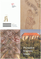 kniha Průvodce krajinou hradů středověké památky v povodí Svratky a Svitavy - Rok pánů z Kunštátu, Národní památkový ústav 2014