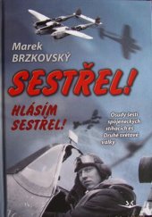 kniha Sestřel! Hlásím sestřel! Osudy šesti spojeneckých stíhacích es Druhé světové války, Svět křídel 2018