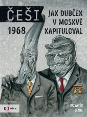 kniha Češi 1968: Jak Dubček v Moskvě kapituloval (6.), Mladá fronta 2016