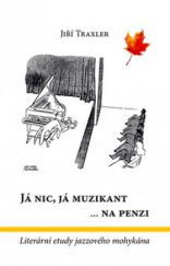 kniha Já nic, já muzikant --na penzi literární etudy jazzového mohykána, IFP Publishing & Engineering 2008