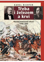 kniha Třeba i železem a krví prusko-rakouské války 1740-1866, Epocha 2007