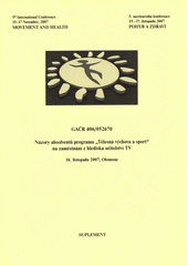 kniha Názory absolventů programu "Tělesná výchova a sport" na zaměstnání z hlediska učitelství TV 16. listopadu 2007, Olomouc : GAČR 406/052670 : suplement : 5. mezinárodní konference Pohyb a zdraví : 15.-17. listopadu 2007 = 5th international cenference Movement and Health : 15-17 November, 2007, Univerzita Palackého v Olomouci 2008