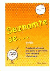 kniha Seznamte se--, aneb, Praktická příručka pro starší a pokročilé, kteří nechtějí zůstat sami, ML 2006