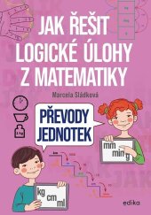kniha Jak řešit logické úlohy z matematiky: Převody jednotek, Edika 2026