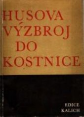 kniha Husova výzbroj do Kostnice Řeč o míru ; O postačitelnosti Kristova zákona ; Řeč o víře ; Prohlášení o článcích Pálčových, Ústřední církevní nakladatelství 1965