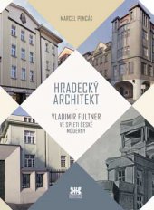 kniha Hradecký architekt Vladimír Fultner ve spleti české moderny, Barrister & Principal 2013