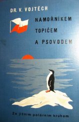 kniha Námořníkem, topičem a psovodem za jižním polárním kruhem, V. Vojtěch 1932