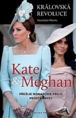 kniha Královská revoluce "KATE a MEGHAN" Přežije monarchie příliv prosté krve?, Mladá fronta 2019