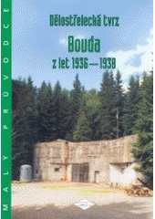 kniha Dělostřelecká tvrz Bouda z let 1936-1938 malý průvodce, Spolek přátel československého opevnění Brno 2002
