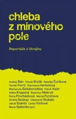 kniha Chleba z minového pole Reportáže z Ukrajiny, Slovart 2022