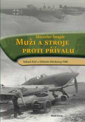 kniha Muži a stroje proti přívalu Stíhači RAF a Hitlerův blitzkrieg 1940, Mladá fronta 2013