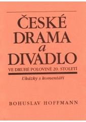 kniha České drama a divadlo ve druhé polovině 20. století ukázky s komentáři : určeno pro studenty i pedag. pracovníky, Blug 1992