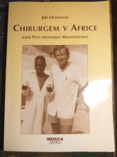 kniha Chirurgem v Africe aneb Pod praporem Monotechny , Medica Publishing and Consulting 2001