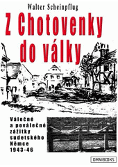 kniha Z Chotovenky do války válečné a poválečné zážitky sudetského Němce 1943-1946, Omnibooks 2013