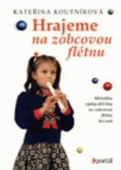kniha Hrajeme na zobcovou flétnu metodika výuky dětí hry na zobcovou flétnu bez not, Portál 2003