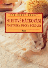 kniha Filetové háčkování polštářky, dečky, bordury, Ikar 2002