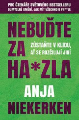 kniha Nebuďte za ha*zla Zůstaňte v klidu,ať se rozčilují jiní, Dobrovský 2021