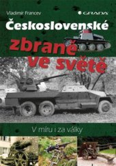 kniha Československé zbraně ve světě V míru i za války, Grada 2015