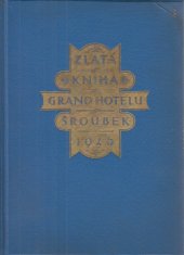 kniha Zlatá kniha Grand Hotelu Šroubek v Praze, [Grand Hotel Šroubek] 1926