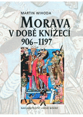kniha Morava v době knížecí 906-1197, Nakladatelství Lidové noviny 2010