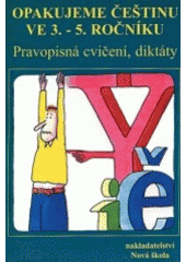 kniha Opakujeme češtinu ve 3.-5. ročníku pravopisná cvičení, diktáty, Nová škola 1998