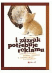 kniha I zázrak potřebuje reklamu! pestrý průvodce světem reklamní a marketingové komunikace, CPress 2007