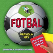 kniha Fotbal pravidla hry : plastické a pohyblivé obrázky, Rebo 2009